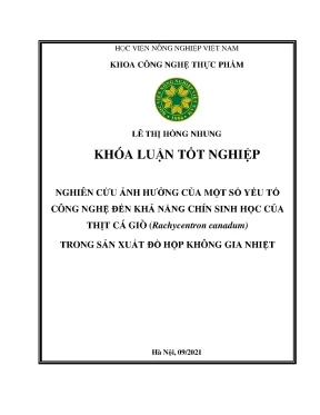 Khóa luận tốt nghiệp nghiên cứu ảnh hưởng của một số yếu tố công nghệ đến khả năng chín sinh học của thịt cá giò rachycentron canadum trong sản xuất đồ hộp không gia nhiệt