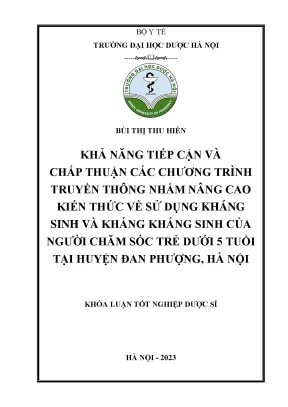 Khả năng tiếp cận và chấp thuận các chương trình truyền thông nhằm nâng cao kiến thức về sử dụng kháng sinh và kháng kháng sinh của người chăm sóc trẻ dưới 5 tuổi tại huyện đan phượng hà nội khóa luận tốt nghiệp dược sĩ