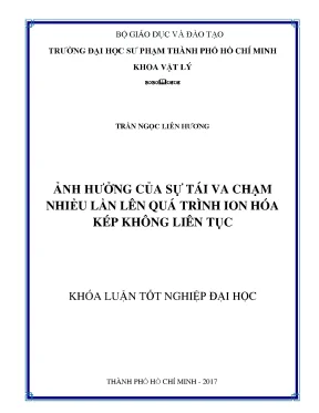 Khoá luận tốt nghiệp đại học ảnh hưởng của sự tái va chạm nhiều lần lên quá trình ion hóa kép không liên tục