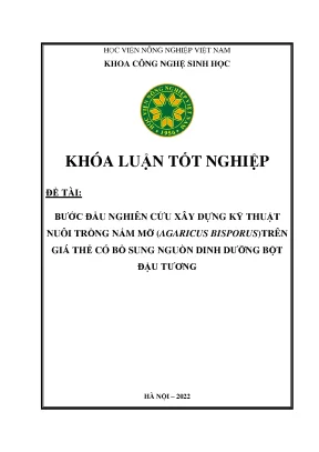 Bước đầu nghiên cứu xây dựng kỹ thuật nuôi trồng nấm mỡ agaricus bisporus trên giá thể có bổ sung nguồn dinh dưỡng bột đậu tương khóa luận tốt nghiệp