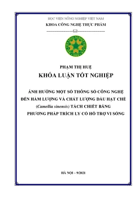Khóa luận tốt nghiệp ảnh hưởng một số thông số công nghệ đến hàm lượng và chất lượng dầu hạt chè camellia sinensis tách chiết bằng phương pháp trích ly có hỗ trợ vi sóng