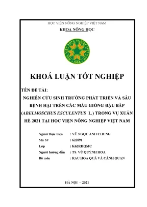 Nghiên cứu sinh trưởng phát triển và sâu bệnh hại trên các mẫu giống đậu bắp abelmoschus esculentus l trong vụ xuân hè 2021 tại học viện nông nghiệp việt nam khóa luận tốt nghiệp
