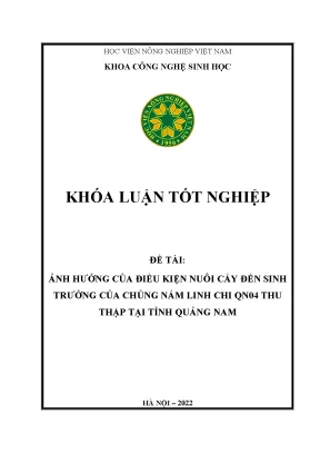 Ảnh hưởng của điều kiện nuôi cấy đến sinh trưởng của chủng nấm linh chi qn04 thu thập tại tỉnh quảng nam khóa luận tốt nghiệp