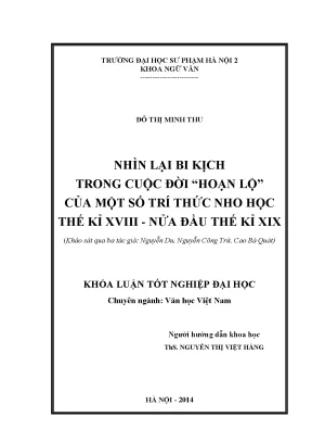 Hóa luận tốt nghiệp nhìn lại bi kịch trong cuộc đời hoạn lộ của một số trí thức nho học thế kỉ xviii nửa đầu thế kỉ xix khảo sát qua ba tác giả nguyễn du nguyễn công trứ cao bá quát