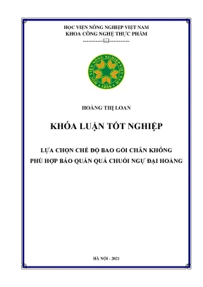 Khóa luận tốt nghiệp lựa chọn chế độ bao gói chân không phù hợp bảo quản quả chuối ngự đại hoàng