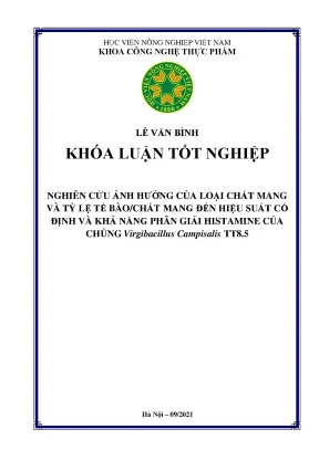 Khóa luận tốt nghiệp nghiên cứu ảnh hưởng của loại chất mang và tỷ lệ tế bàochất mang đến hiệu suất cố định và khả năng phân giải histamine của chủng virgibacillus campisalis tt8 5