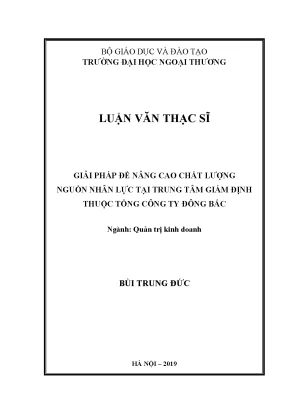 Luận văn thạc sĩ giải pháp để nâng cao chất lượng nguồn nhân lực tại trung tâm giám định thuộc tổng công ty đông bắc