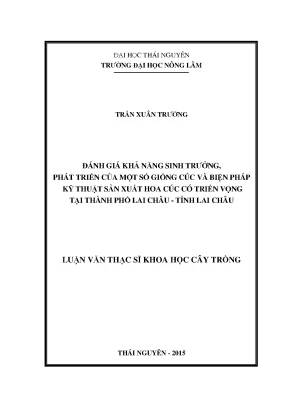 Luận văn thạc sĩ đánh giá khả năng sinh trưởng phát triển của một số giống cúc và biện pháp kỹ thuật sản xuất hoa cúc có triển vọng tại thành phố lai châu tỉnh lai châu
