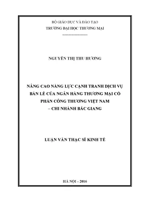 Luận văn thạc sĩ nâng cao năng lực cạnh tranh dịch vụ bán lẻ của ngân hàng thương mại cổ phần công thương việt nam chi nhánh bắc giang