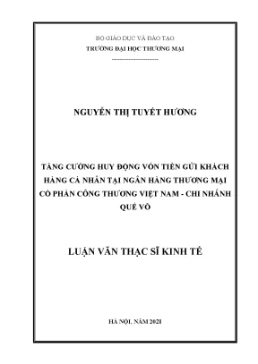 Luận văn thạc sĩ tăng cường huy động vốn tiền gửi khách hàng cá nhân tại ngân hàng thương mại cổ phần công thương việt nam chi nhánh quế võ