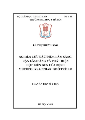 Luận án tiến sĩ nghiên cứu đặc điểm lâm sàng cận lâm sàng và phát hiện đột biến gen của bệnh mucopolysaccharide ở trẻ em
