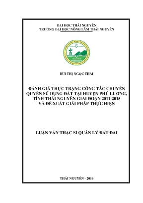 Luận văn thạc sĩ đánh giá thực trạng công tác chuyển quyền sử dụng đất tại huyện phú lương tỉnh thái nguyên giai đoạn 2011 2015 và đề xuất giải pháp thực hiện