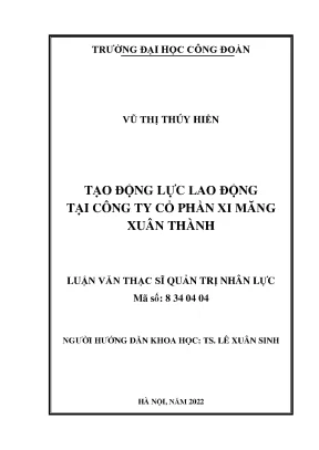 Luận văn thạc sĩ tạo động lực lao động tại công ty cổ phần xi măng xuân thành
