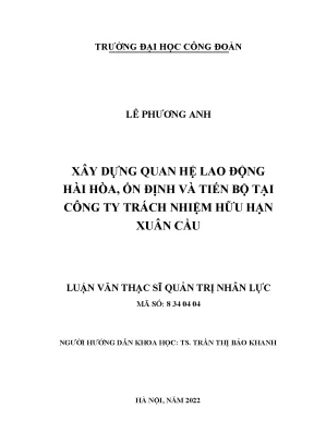 Luận văn thạc sĩ quản trị nhân lực xây dựng quan hệ lao động hài hòa ổn định và tiến bộ tại công ty trách nhiệm hữu hạn xuân cầu 2022