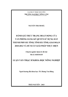Luận văn đánh giá thực trạng hoạt động của văn phòng đăng ký quyền sử dụng đất thành phố hà tĩnh tỉnh hà tĩnh giai đoạn 2010 2012 và đề xuất giải pháp thực hiện