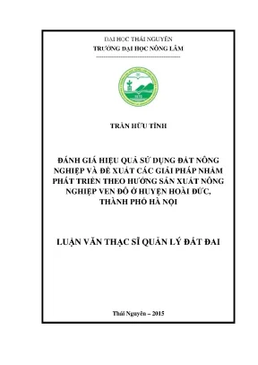 Luận văn đánh giá hiệu quả sử dụng đất nông nghiệp và đề xuất các giải pháp nhằm phát triển theo hướng sản xuất nông nghiệp ven đô ở huyện hoài đức