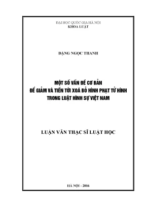 Luận văn thạc sĩ một số vấn đề cơ bản để giảm và tiến tới xóa bỏ hình phạt tử hình trong luật hình sự việt nam