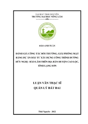 Luận văn đánh giá công tác bồi thường giải phóng mặt bằng dự án đầu tư xây dựng công trình đường hữu nghị bảo lâm trên địa bàn huyện cao lộc tỉnh lạng sơn