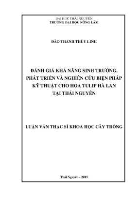 Luận văn đánh giá khả năng sinh trưởng phát triển và nghiên cứu biện pháp kỹ thuật cho hoa tulip hà lan tại thái nguyên