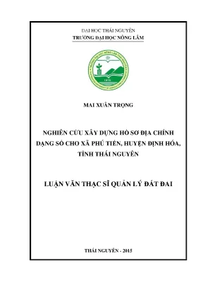 Luận văn thạc sĩ nghiên cứu xây dựng hồ sơ địa chính số cho xã phú tiến huyện định hóa tỉnh thái nguyên