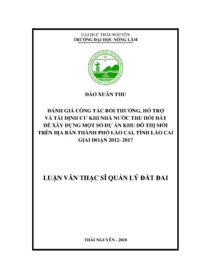 Luận văn đánh giá công tác bồi thường hỗ trợ và tái định cư khi nhà nước thu hồi đất để xây dựng một số dự án khu đô thị mới trên địa bàn thành phố lào cai
