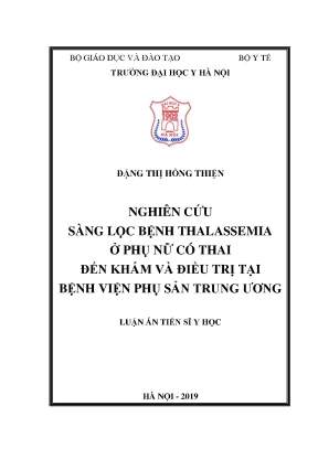 Luận án tiến sĩ nghiên cứu sàng lọc bệnh thalassemia ở phụ nữ có thai đến khám và điều trị tại bệnh viện phụ sản trung ương