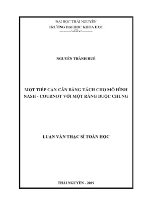 Luận văn thạc sĩ một tiếp cận cân bằng tách cho mô hình nash cournot với một ràng buộc chung