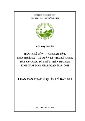 Luận văn đánh giá công tác giao đất cho thuê đất và quản lý việc sử dụng đất của các tổ chức trên địa bàn tỉnh nam định giai đoạn 2016 2018