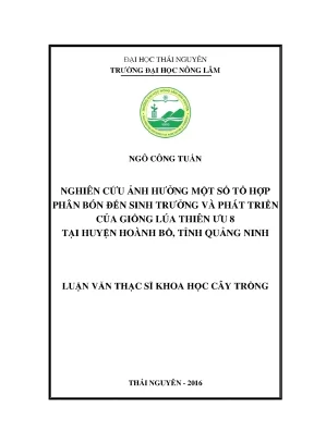 Luận văn thạc sĩ ảnh hưởng một số tổ hợp phân bón đến sinh trưởng và phát triển của giống lúa thiên ưu 8 vụ mùa 2015 và vụ xuân 2016 tại hoành bồ quảng ninh