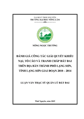 Luận văn thạc sĩ đánh giá công tác giải quyết khiếu nại tố cáo và tranh chấp đất đai trên địa bàn thành phố lạng sơn tỉnh lạng sơn giai đoạn 2010 2014