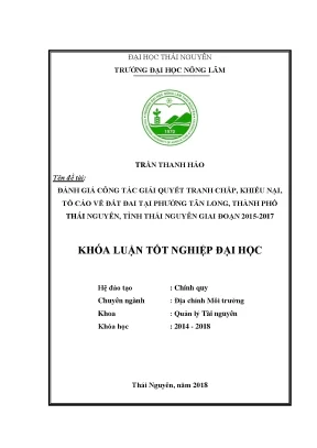 Luận văn đánh giá công tác giải quyết tranh chấp khiếu nại tố cáo về đất đai tại phường tân long thành phố thái nguyên tỉnh thái nguyên giai đoạn 2015 2017