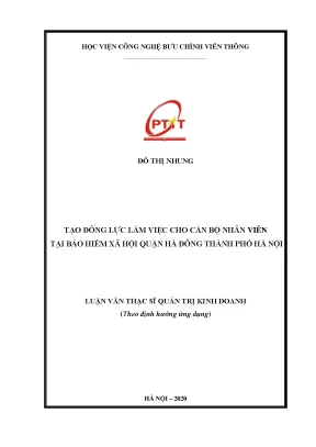 Luận văn thạc sĩ tạo động lực làm việc cho cán bộ nhân viên tại bảo hiểm xã hội quận hà đông thành phố hà nội