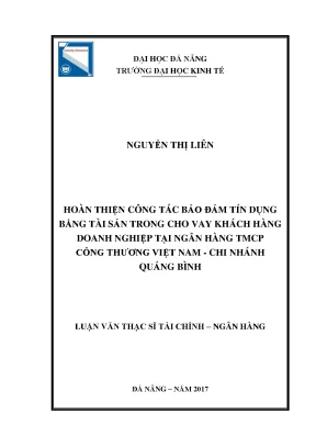 Luận văn thạc sĩ hoàn thiện công tác bảo đảm tín dụng bằng tài sản trong cho vay khách hàng doanh nghiệp tại ngân hàng tmcp công thương việt nam chi nhánh quảng bình