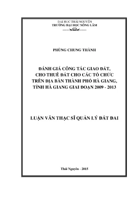 Luận văn thạc sĩ đánh giá công tác giao đất cho thuê đất cho các tổ chức trên địa bàn thành phố hà giang tỉnh hà giang giai đoạn 2009 2013