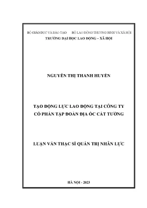 Luận văn thạc sĩ tạo động lực lao động tại công ty cổ phần tập đoàn địa ốc cát tường