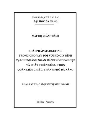 Luận văn thạc sĩ giải pháp marketing trong cho vay đối với hộ gia đình tại chi nhánh ngân hàng nnptnt quận liên chiểu thành phố đà nẵng