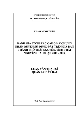 Luận văn thạc sĩ đánh giá công tác cấp giấy chứng nhận quyền sử dụng đất trên địa bàn thành phố thái nguyên tỉnh thái nguyên giai đoạn 2011 2014