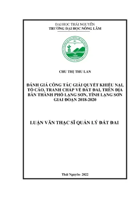 Luận văn đánh giá công tác giải quyết khiếu nại tố cáo tranh chấp về đất đai trên địa bàn thành phố lạng sơn tỉnh lạng sơn giai đoạn 2018 2020