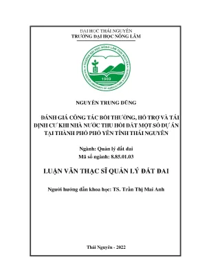 Luận văn đánh giá công tác bồi thường hỗ trợ và tái định cư khi nhà nước thu hồi đất một số dự án tại thành phố phổ yên tỉnh thái nguyên