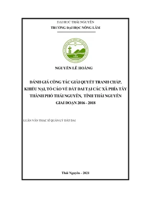 Luận văn đánh giá công tác giải quyết tranh chấp khiếu nại tố cáo về đất đai tại các xã phía tây thành phố thái nguyên tỉnh thái nguyên giai đoạn 2016 2018