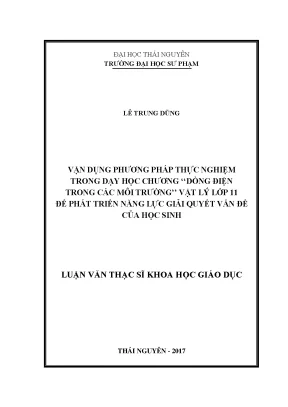 Luận văn thạc sĩ khoa học giáo dục vận dụng phương pháp thực nghiệm trong dạy học chương dòng điện trong các môi trường vật lý lớp 11 để phát triển năng lực giải quyết vấn đề của học sinh