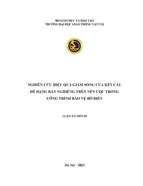 Luận án tiến sĩ nghiên cứu hiệu quả giảm sóng của kết cấu đê dạng bản nghiêng trên nền cọc trong công trình bảo vệ bờ biển