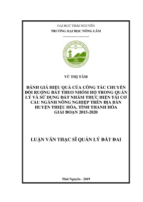 Luận văn đánh giá hiệu quả của công tác chuyển đổi ruộng đất và chuyển đổi theo nhóm hộ trong quản lý và sử dụng đất nhằm thực hiện tái cơ cấu ngành nông nghiệp trên địa bàn huyện thiệu hóa