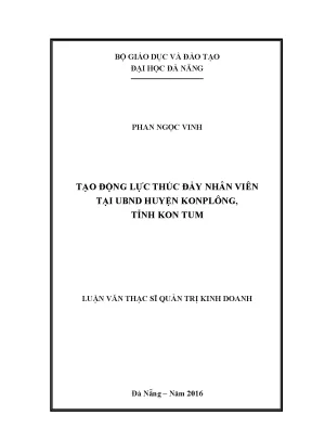 Luận văn thạc sĩ tạo động lực thúc đẩy nhân viên tại ubnd huyện konplông tỉnh kon tun