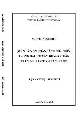 Luận văn thạc sĩ quản lý vốn ngân sách nhà nước trong đầu tư xây dựng cơ bản trên địa bàn tỉnh bắc giang