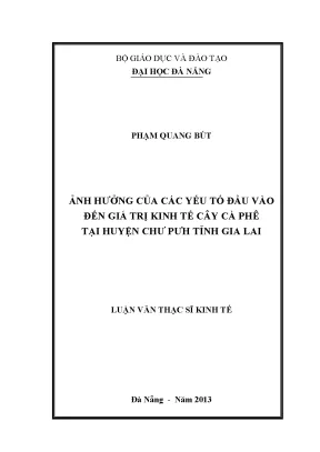 Luận văn thạc sĩ ảnh hưởng của các yếu tố đầu vào đến giá trị kinh tế cây cà phê tại huyện chư pưh tỉnh gia lai