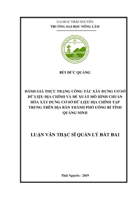 Luận văn đánh giá thực trạng công tác xây dựng cơ sở dữ liệu địa chính và đề xuất mô hình chuẩn hóa xây dựng cơ sở dữ liệu địa chính tập trung trên địa bàn thành phố uông bí