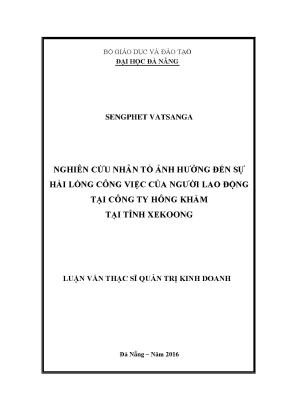 Luận văn thạc sĩ nghiên cứu nhân tố ảnh hưởng đến sự hài lòng công việc của người lao động tại công ty hông khăm tại tỉnh xekoong