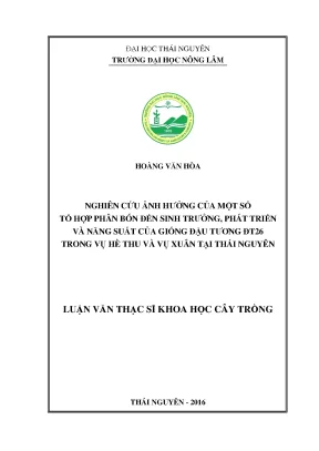 Luận văn nghiên cứu ảnh hưởng của một số tổ hợp phân bón đến sinh trưởng phát triển và năng suất của giống đậu tương đt26 trong vụ hè thu