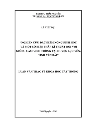 Luận văn thạc sĩ nghiên cứu đặc điểm nông sinh học và một số biện pháp kỹ thuật đối với giống cam vinh trồng tại huyện lục yên tỉnh yên bái